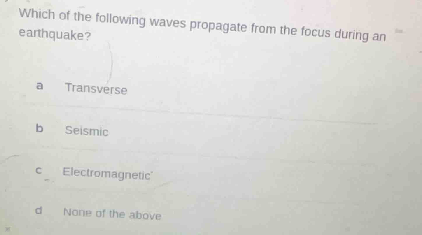 which of the following waves propagate from the focus during an earthqu…