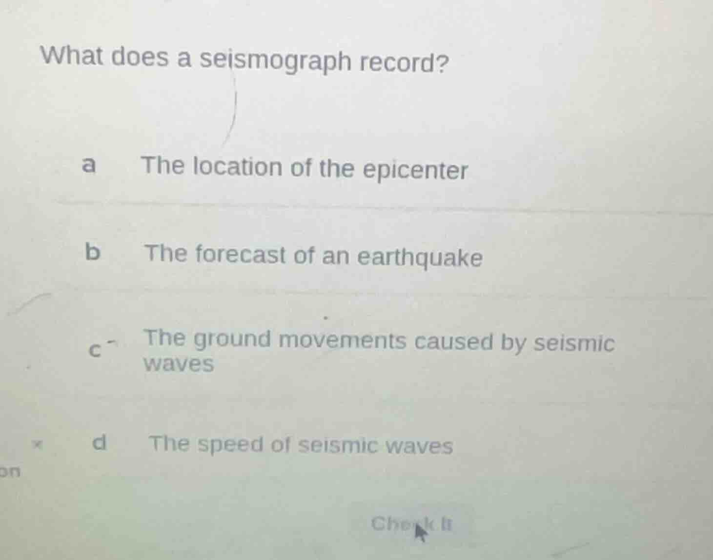 what does a seismograph record? a the location of the epicenter b the f…