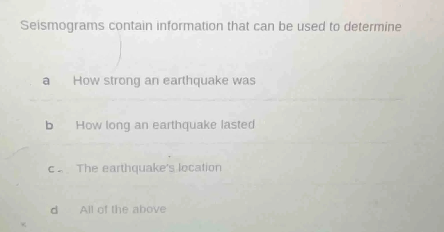seismograms contain information that can be used to determine a how str…