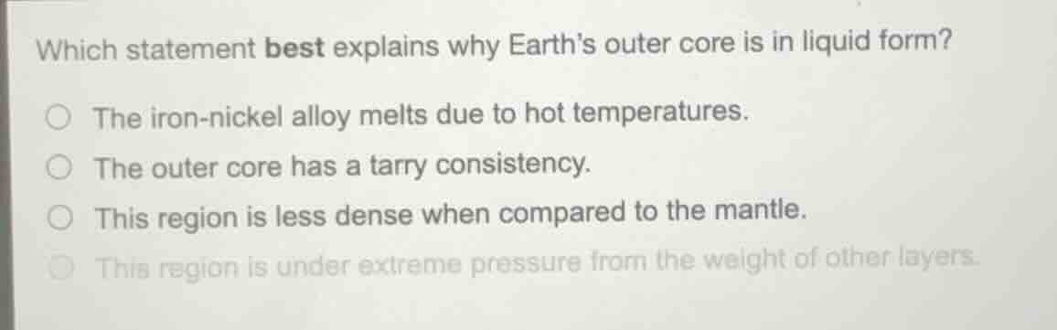 which statement best explains why earths outer core is in liquid form? …