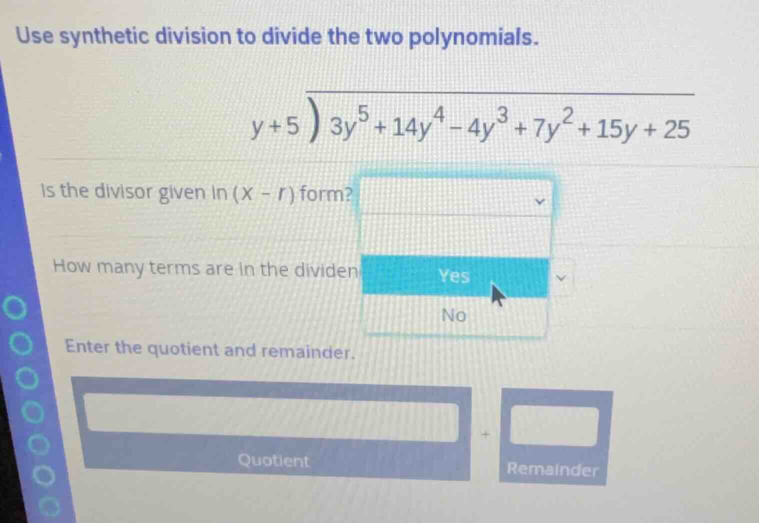 use synthetic division to divide the two polynomials. \\( y + 5 \\overl…