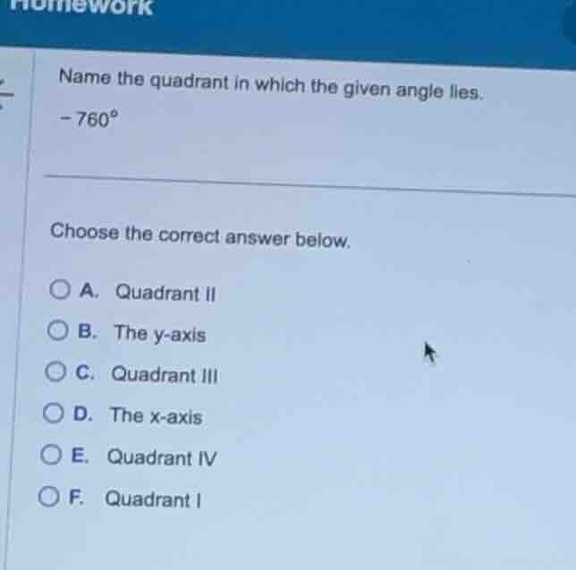 name the quadrant in which the given angle lies. -760° choose the corre…