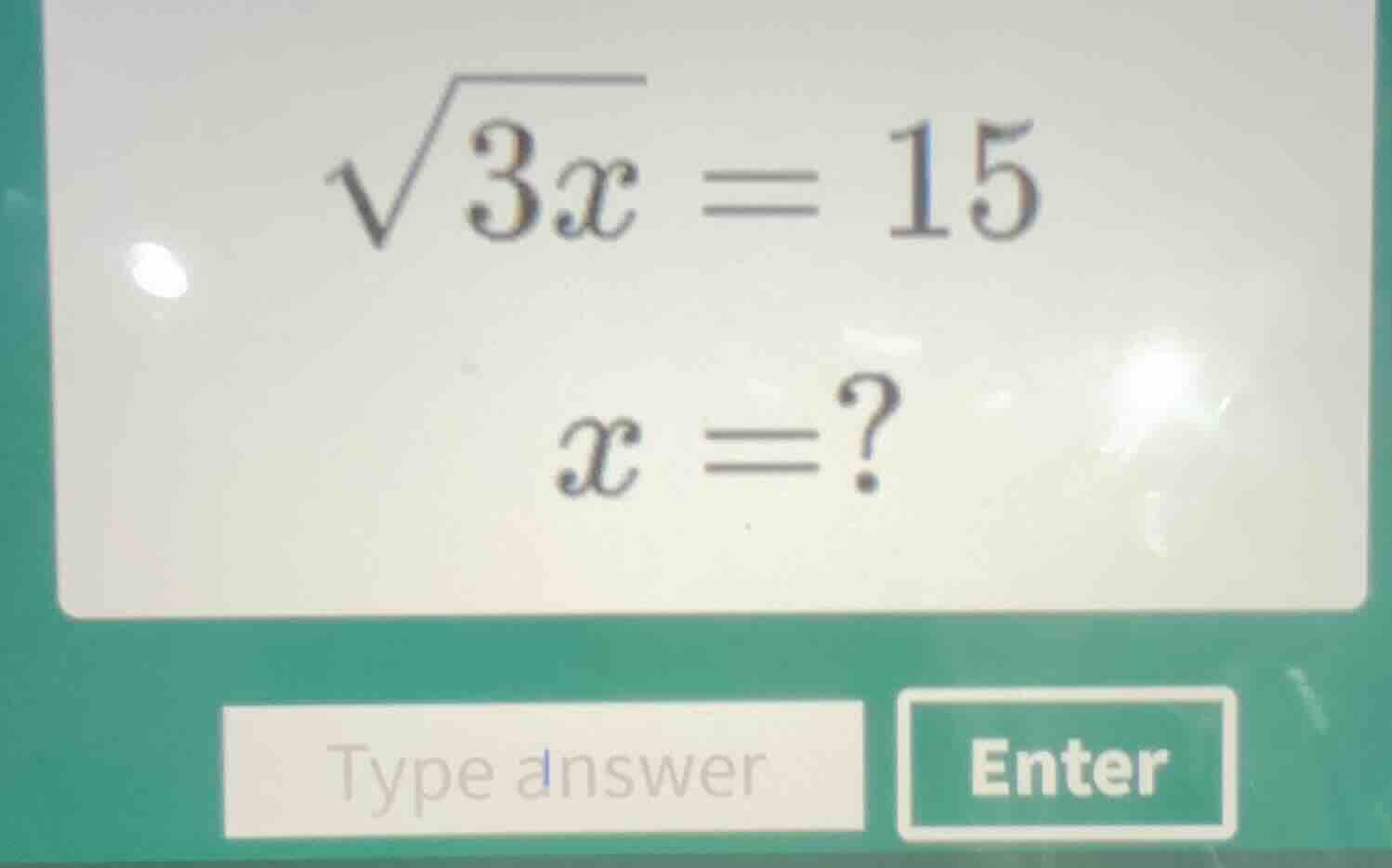 $\\sqrt{3x} = 15$ $x = ?$