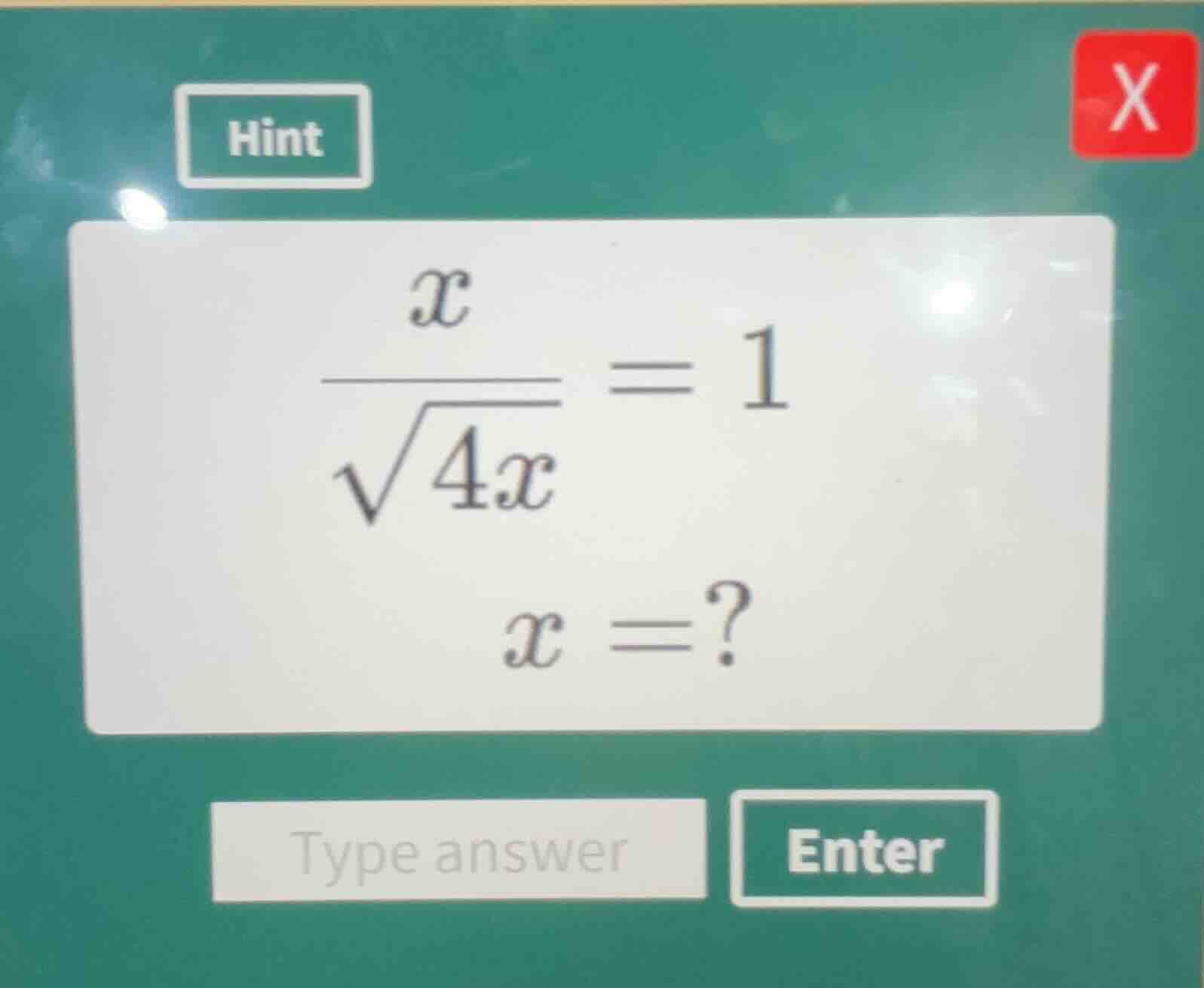 solve the equation \\(\\frac{x}{\\sqrt{4x}} = 1\\) to find the value of…