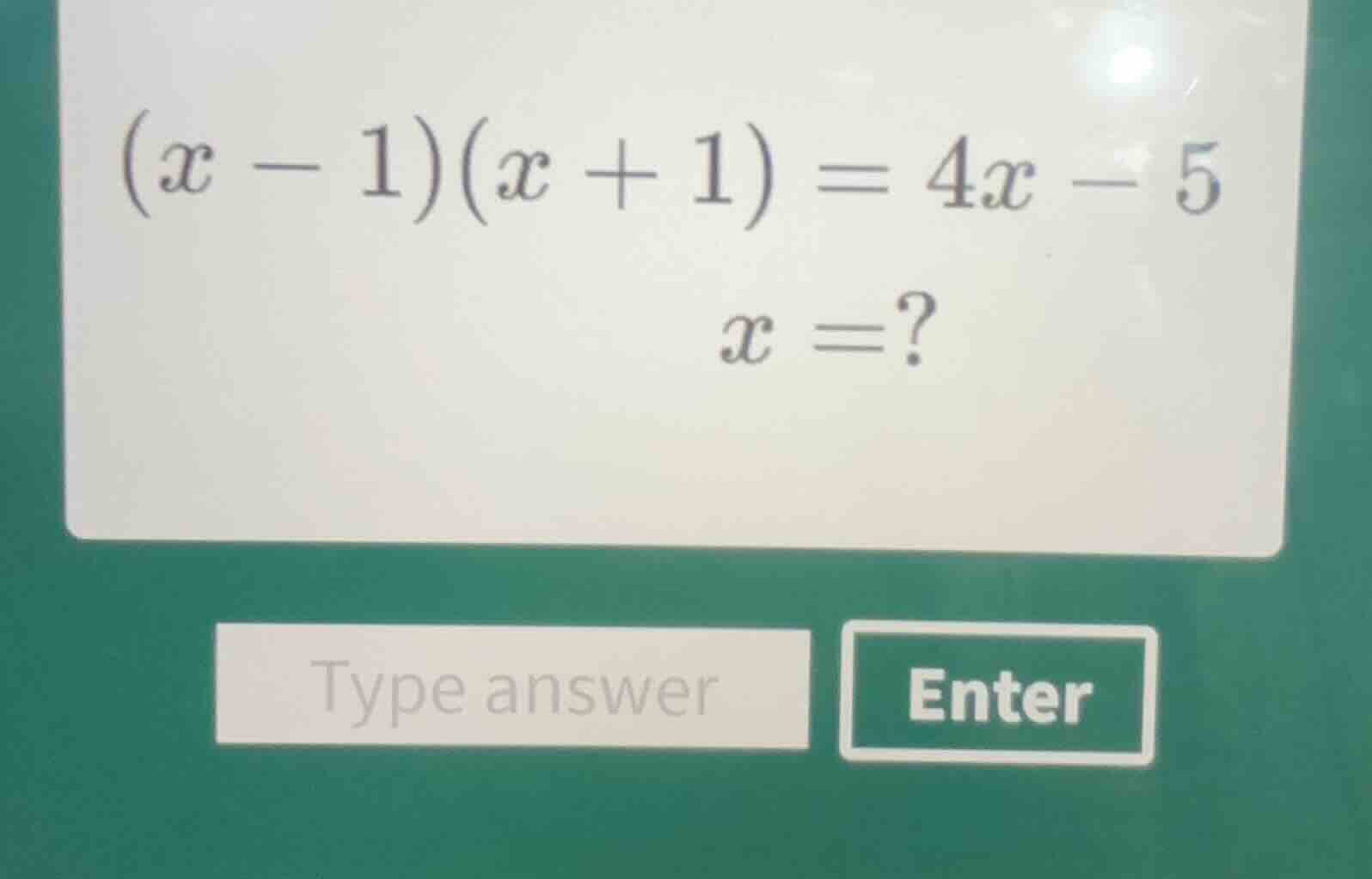 (x - 1)(x + 1) = 4x - 5 x = ?