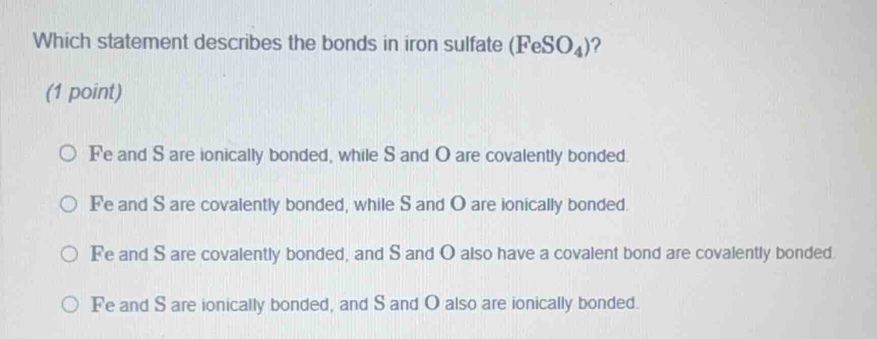 which statement describes the bonds in iron sulfate (feso₄)? (1 point) …