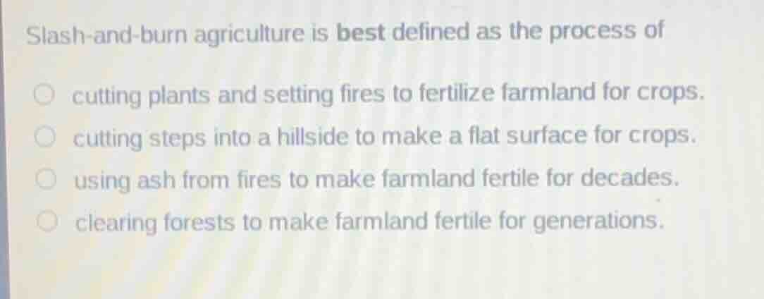 slash-and-burn agriculture is best defined as the process of cutting pl…
