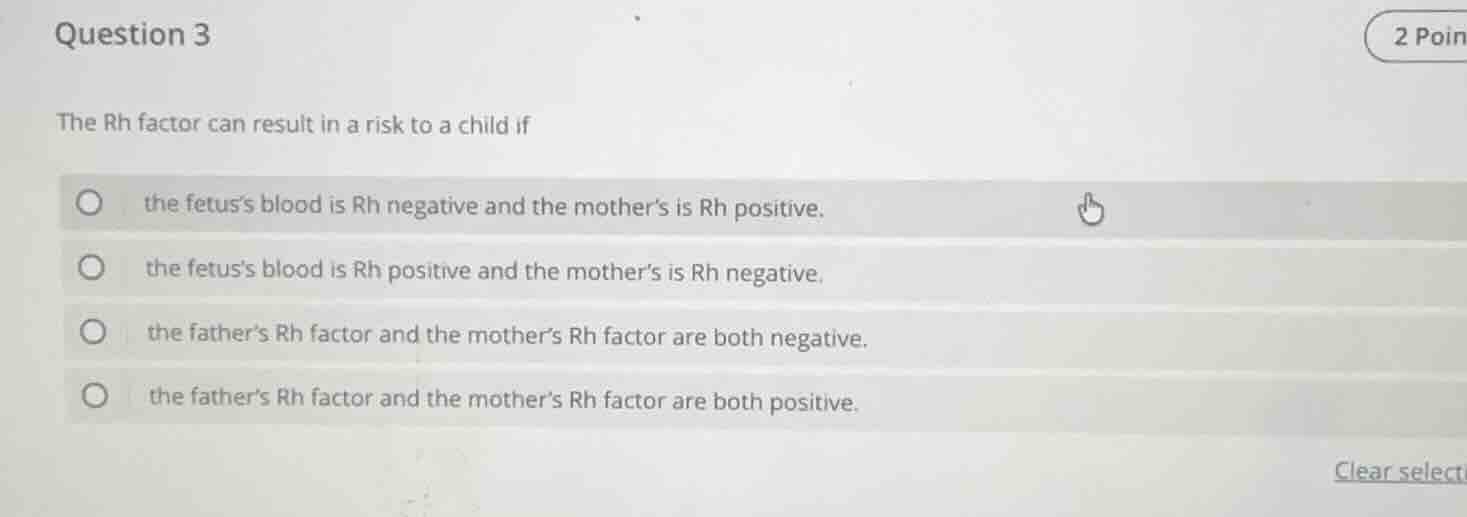 question 3 the rh factor can result in a risk to a child if the fetus’s…