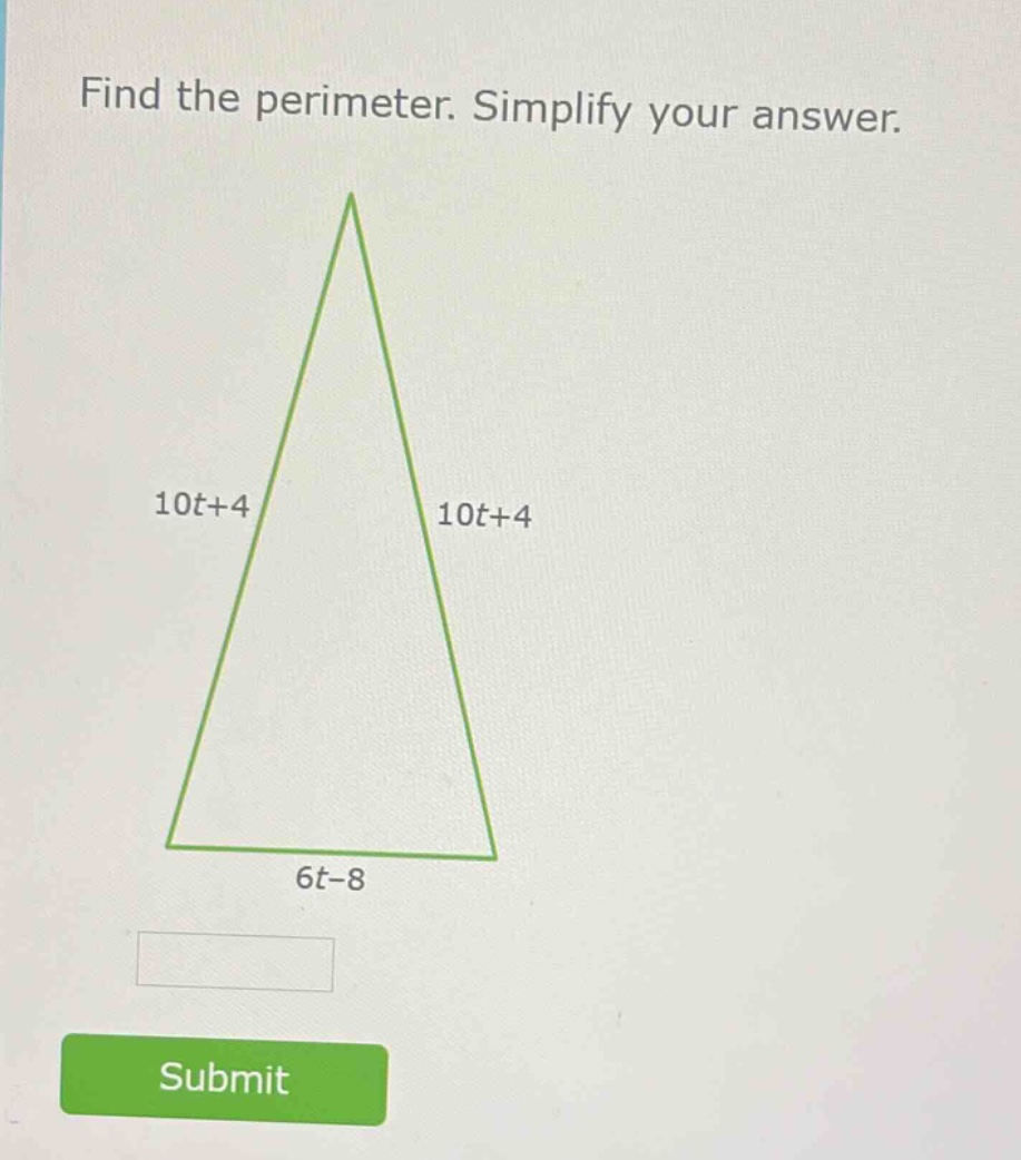 find the perimeter. simplify your answer. 10t+4 10t+4 6t-8 submit