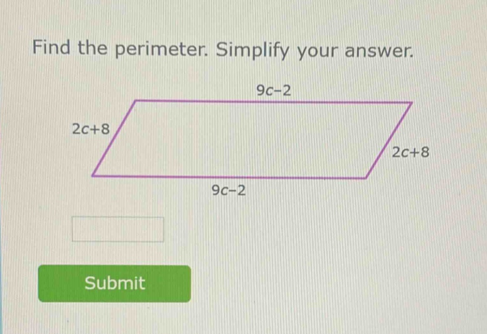 find the perimeter. simplify your answer. 9c-2 2c+8 2c+8 9c-2 submit