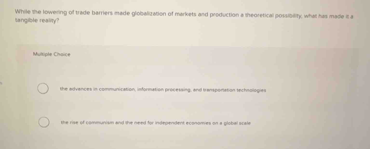 while the lowering of trade barriers made globalization of markets and …