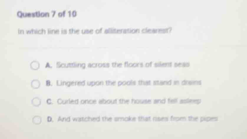 question 7 of 10 in which line is the use of alliteration clearest? a. …