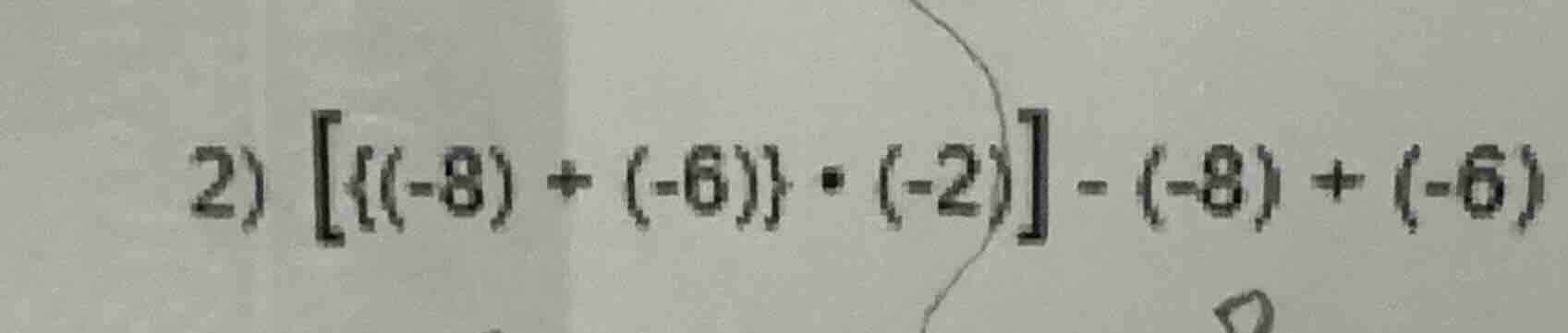 2) {(-8) + (-6)} · (-2) - (-8) + (-6)