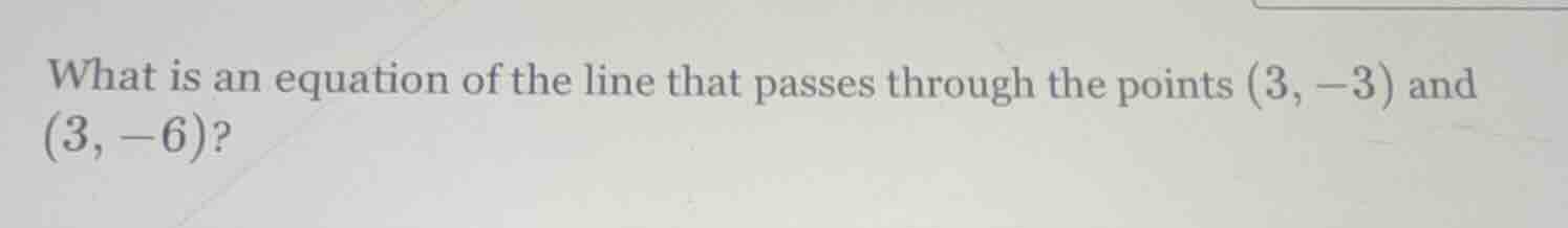 what is an equation of the line that passes through the points (3, -3) …