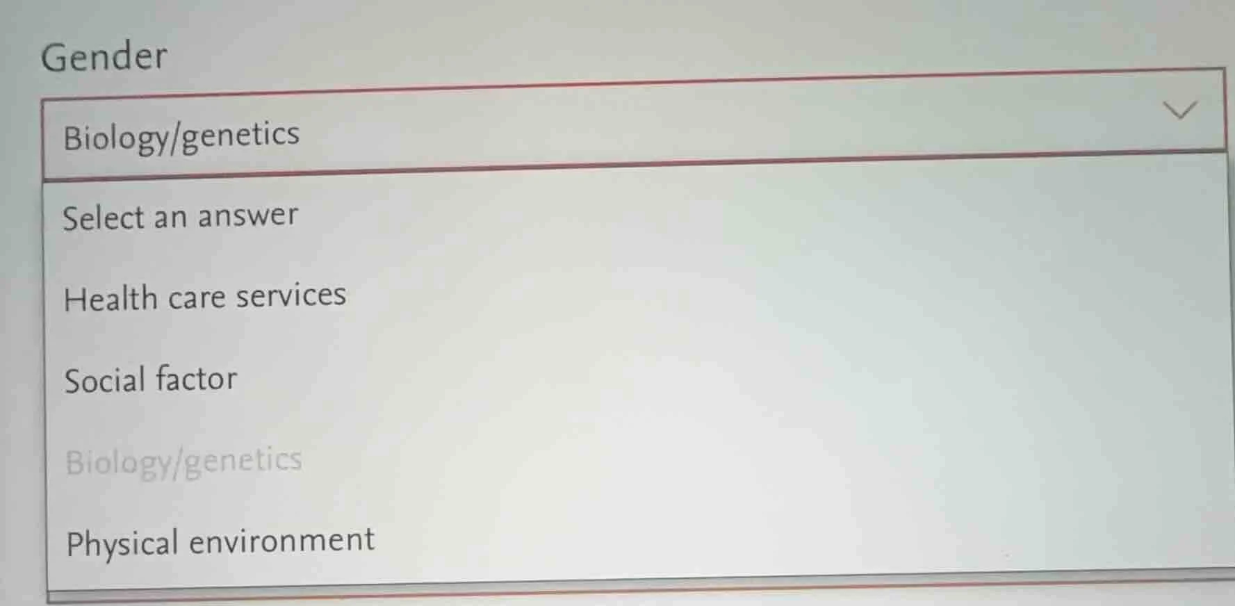 gender biology/genetics select an answer health care services social fa…