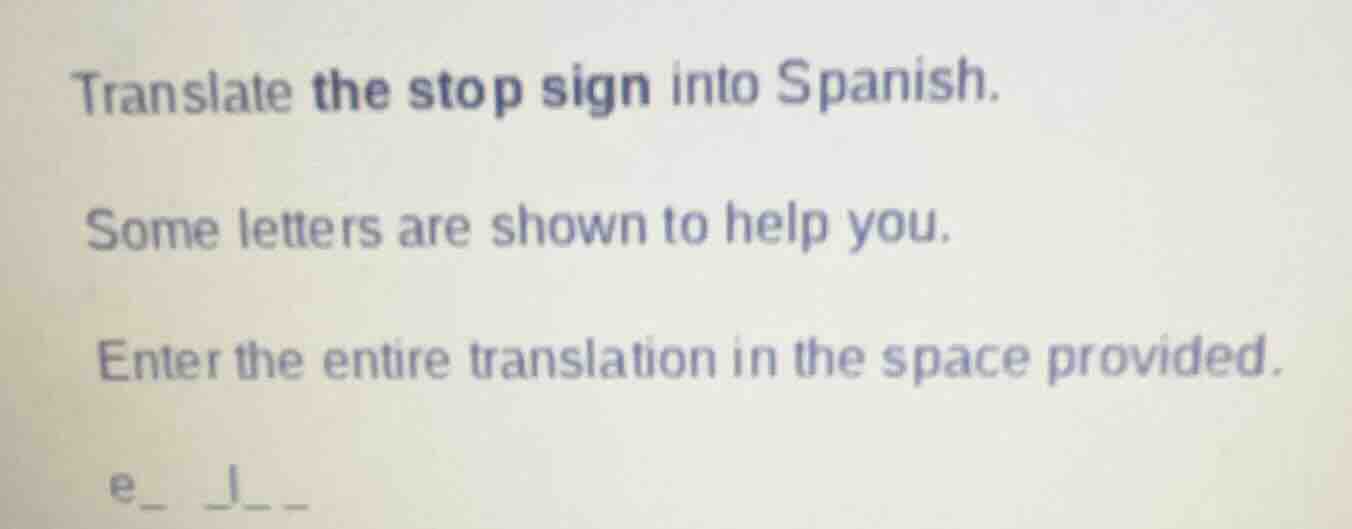 translate the stop sign into spanish. some letters are shown to help yo…