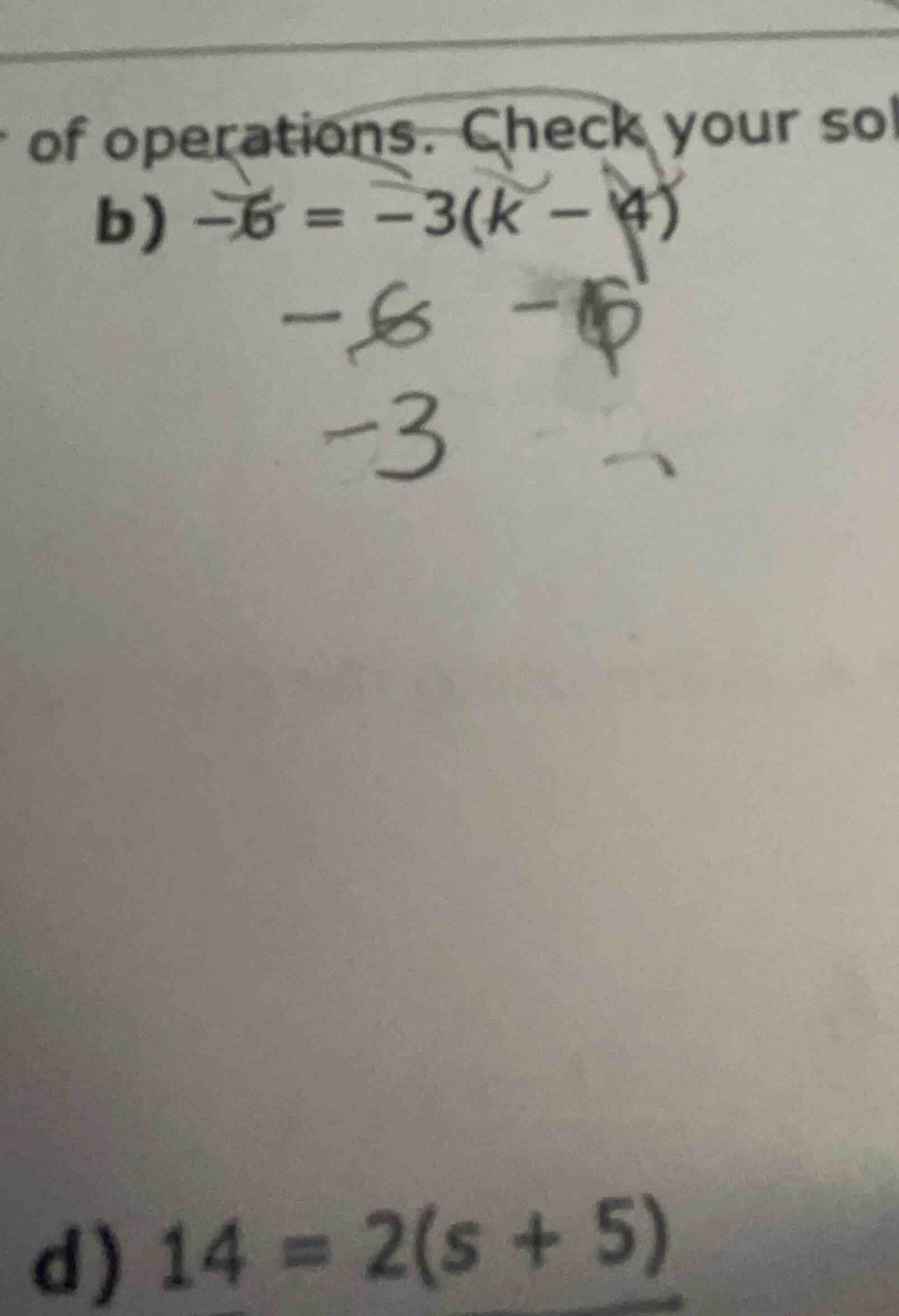 of operations. check your sol b) $-6 = -3(k - 4)$ d) $14 = 2(s + 5)$