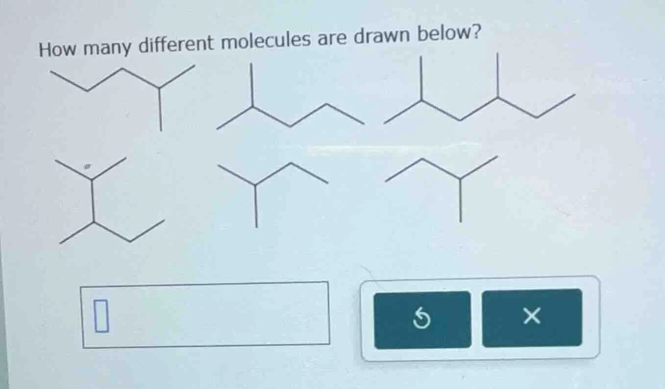 how many different molecules are drawn below? (with molecular structure…