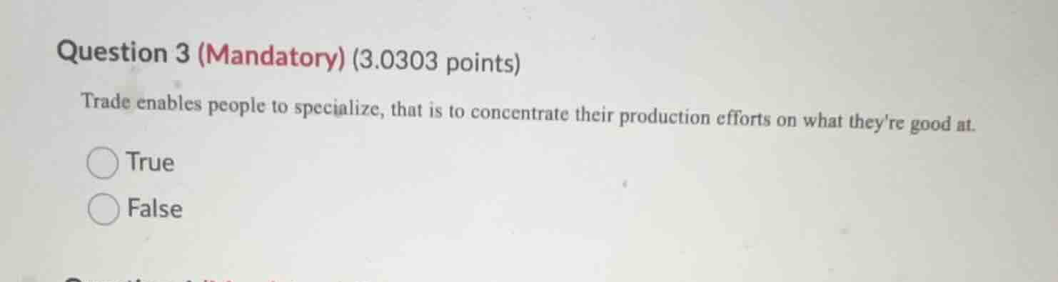 question 3 (mandatory) (3.0303 points) trade enables people to speciali…