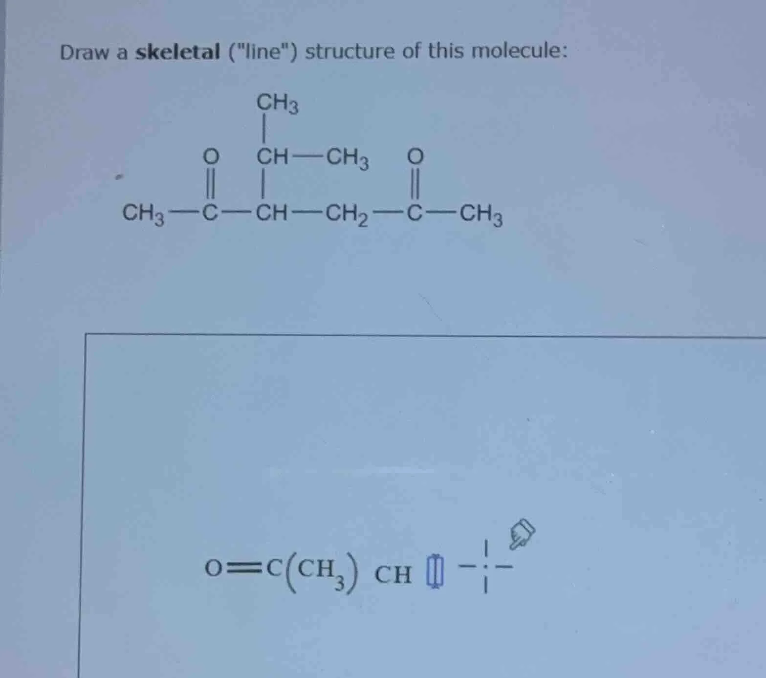 draw a skeletal (\line\) structure of this molecule: $\\ce{ch3 - c(=o) …