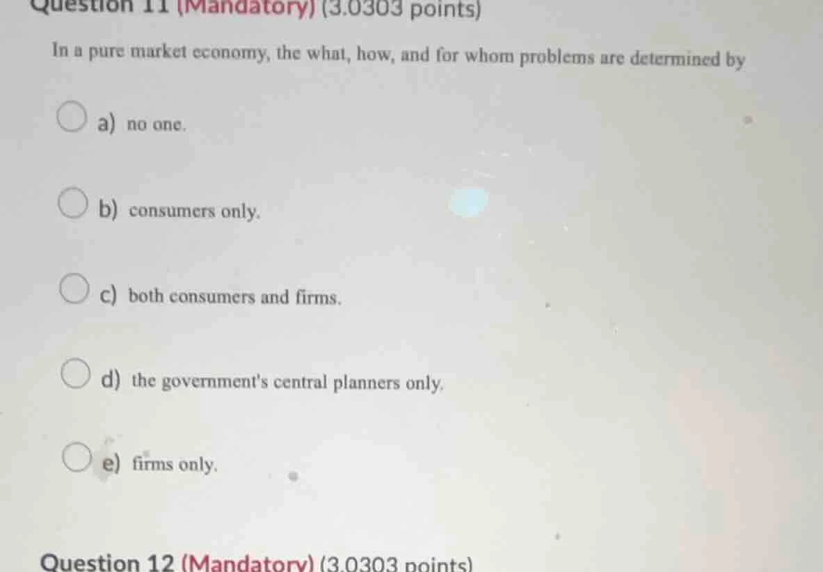 question 11 (mandatory) (3.0303 points) in a pure market economy, the w…