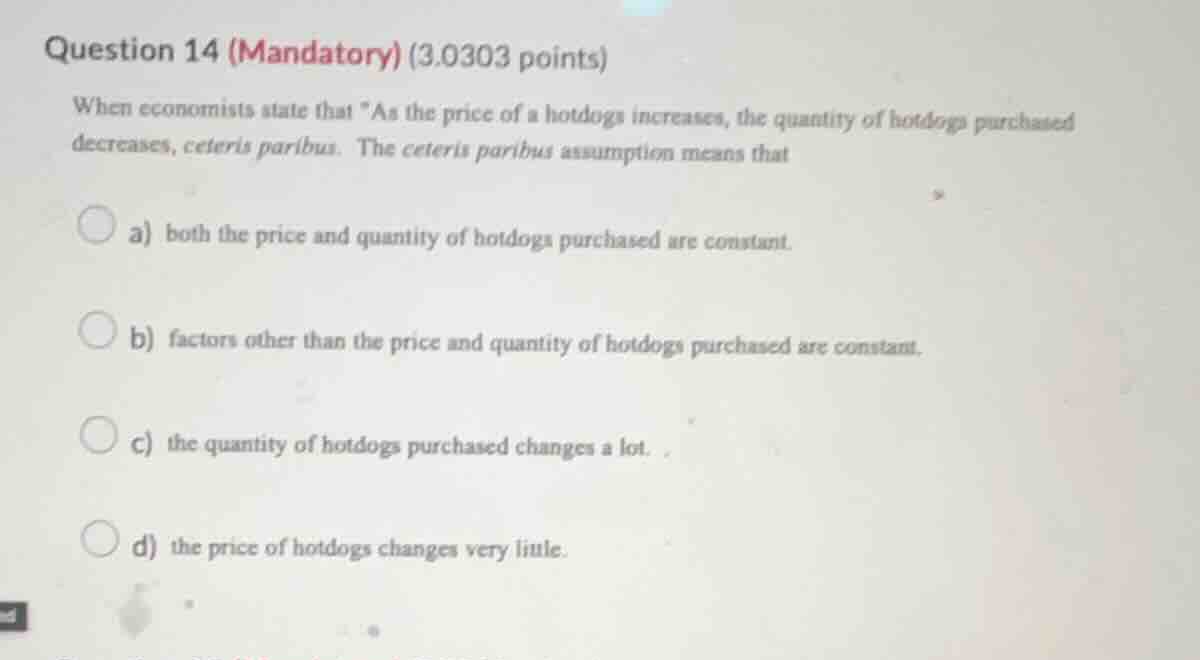 question 14 (mandatory) (3.0303 points) when economists state that \as …