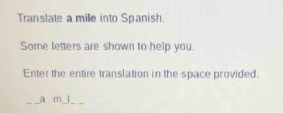 translate a mile into spanish. some letters are shown to help you. ente…
