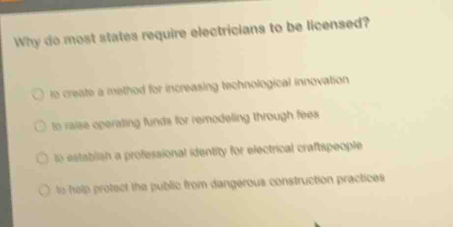 why do most states require electricians to be licensed? ○ to create a m…