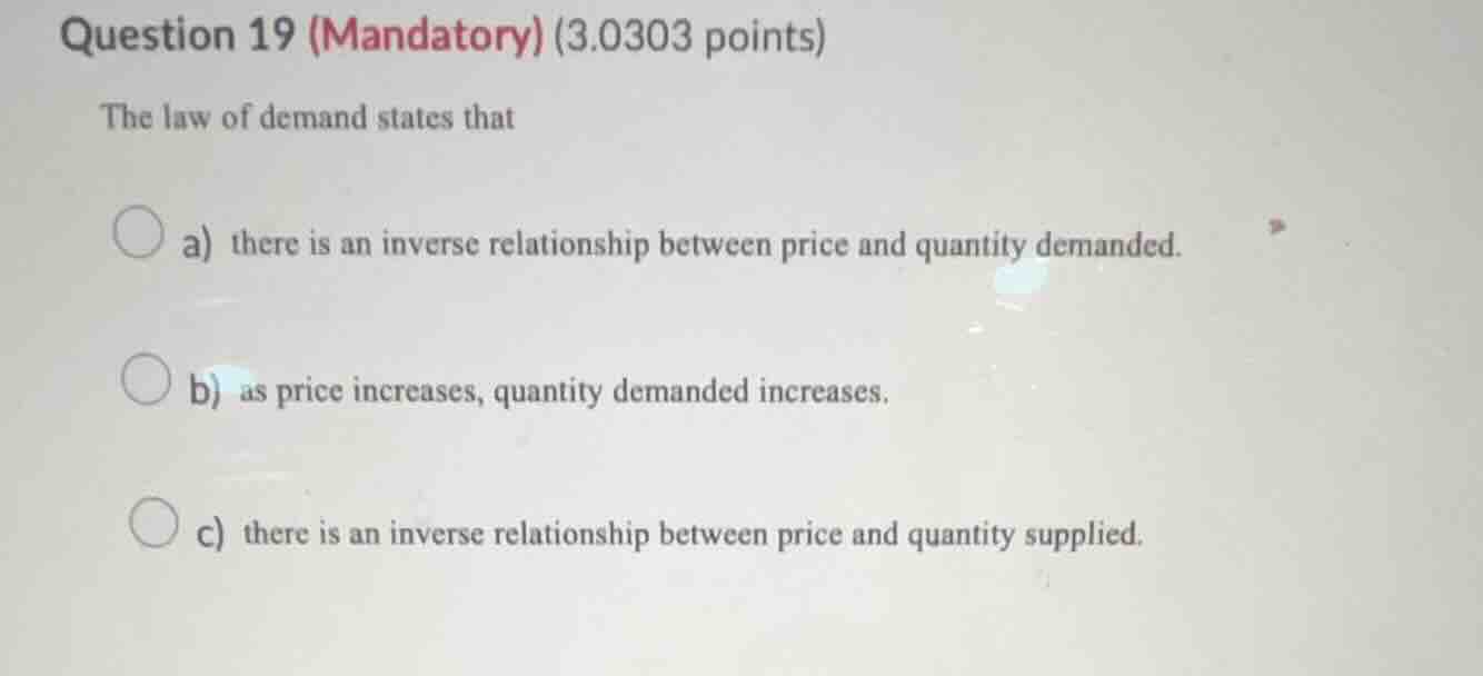 question 19 (mandatory) (3.0303 points) the law of demand states that a…