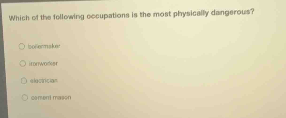 which of the following occupations is the most physically dangerous? bo…