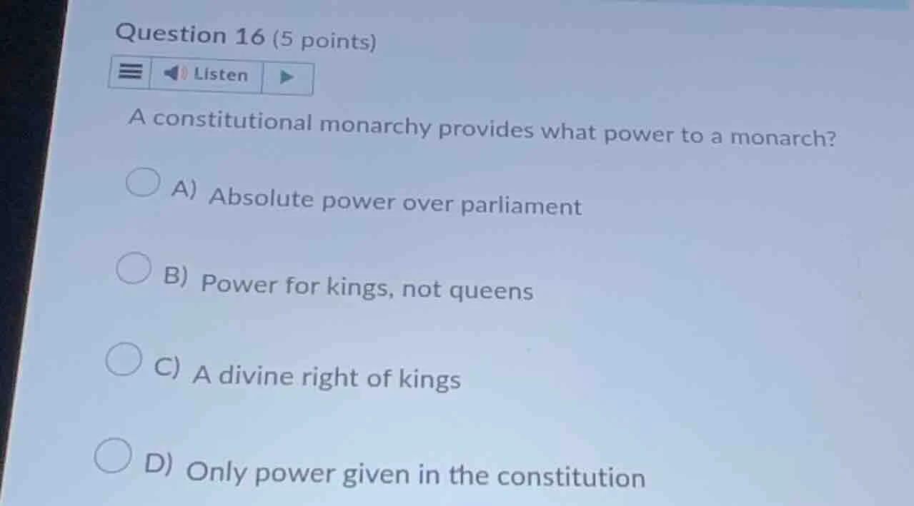 question 16 (5 points) listen a constitutional monarchy provides what p…