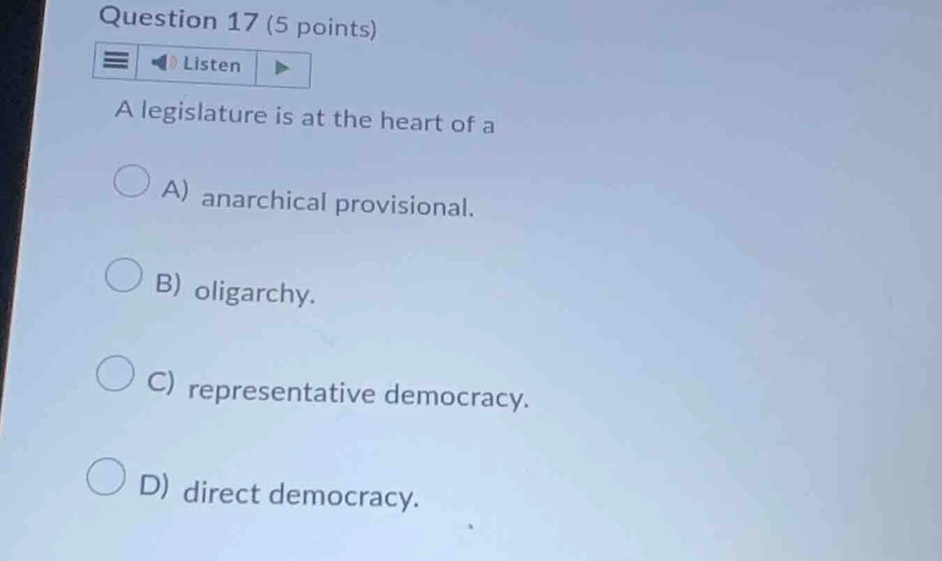 question 17 (5 points) listen a legislature is at the heart of a a) ana…