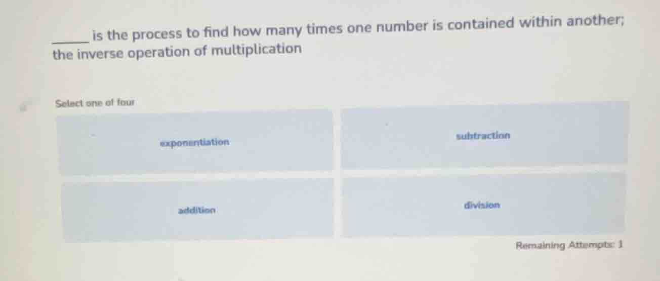 ____ is the process to find how many times one number is contained with…