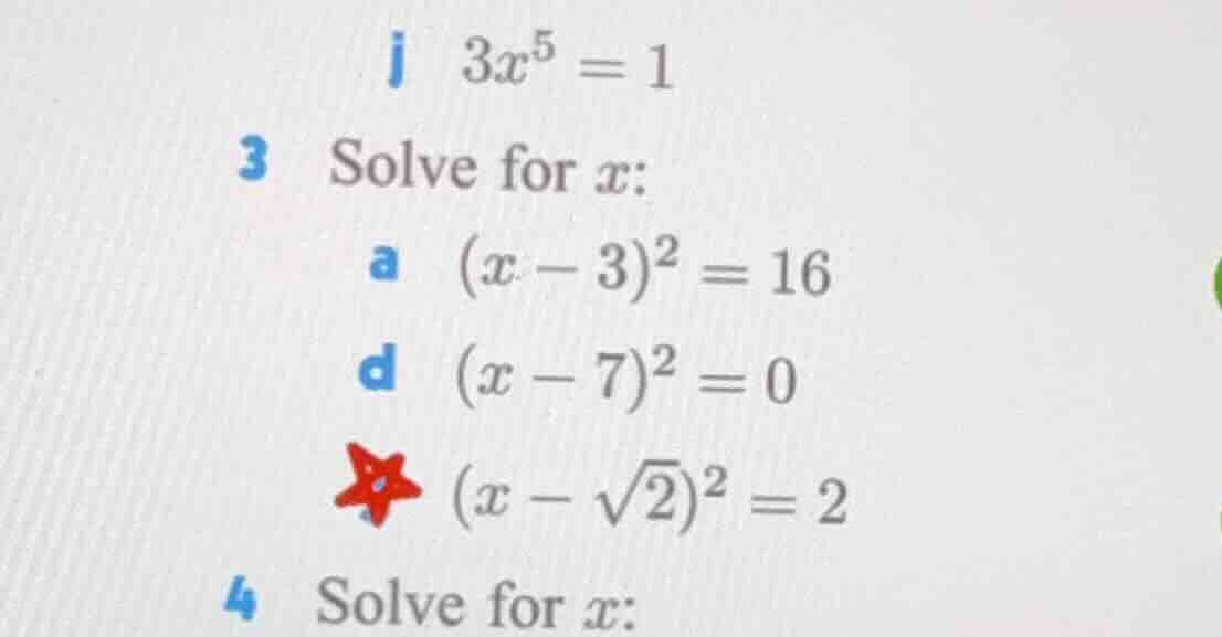 j $3x^5 = 1$ 3 solve for $x$: a $(x - 3)^2 = 16$ d $(x - 7)^2 = 0$ ★ $(…