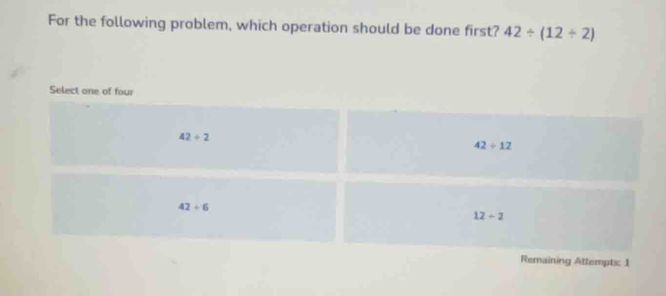 for the following problem, which operation should be done first? $42 \\…