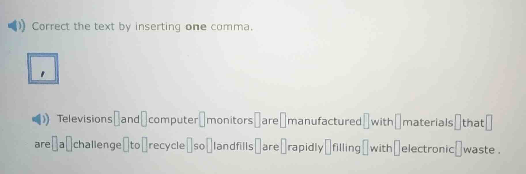 correct the text by inserting one comma. televisions and computer monit…