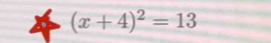 (x + 4)^2 = 13