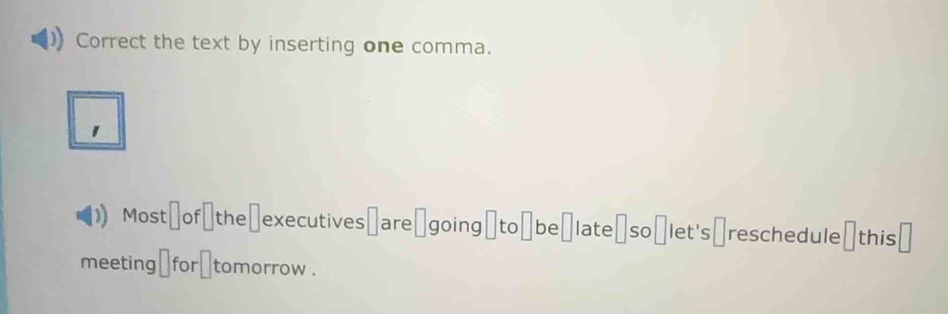 correct the text by inserting one comma. most of the executives are goi…