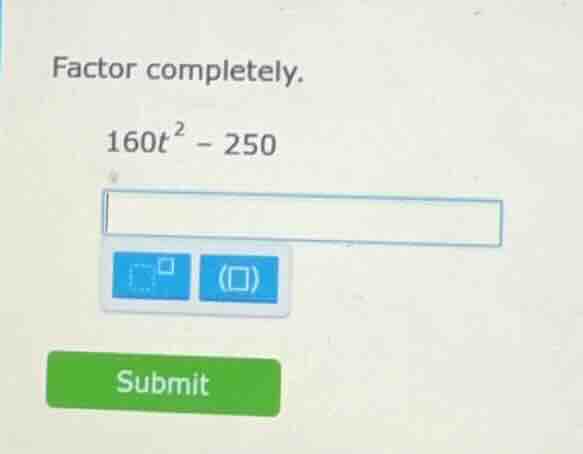 factor completely. 160t² - 250