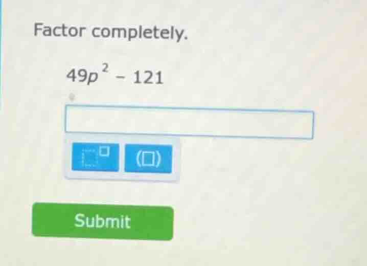 factor completely. 49p² - 121