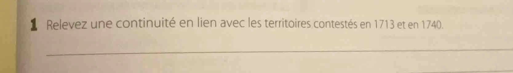 1 relevez une continuité en lien avec les territoires contestés en 1713…