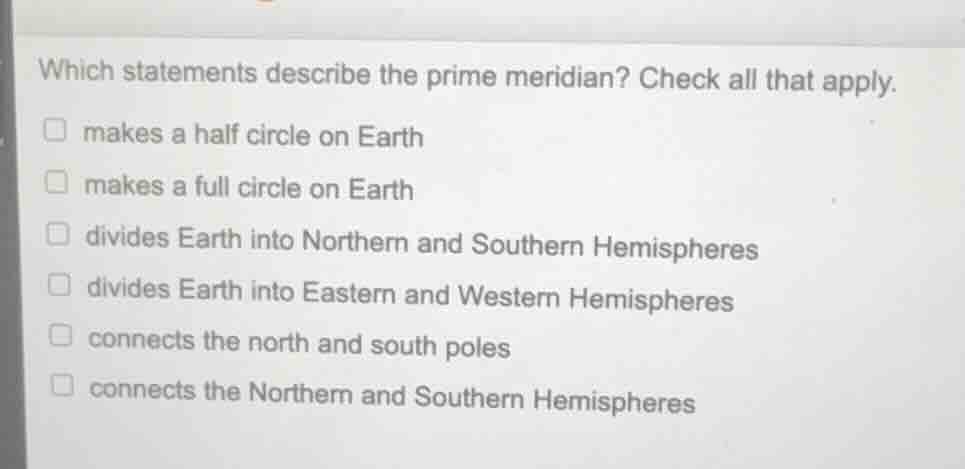 which statements describe the prime meridian? check all that apply. □ m…