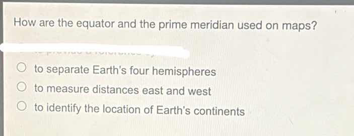 how are the equator and the prime meridian used on maps? ○ to separate …