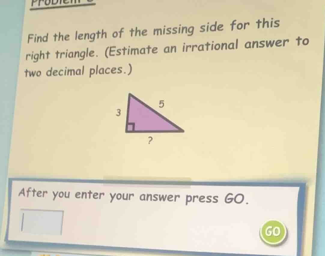 find the length of the missing side for this right triangle. (estimate …