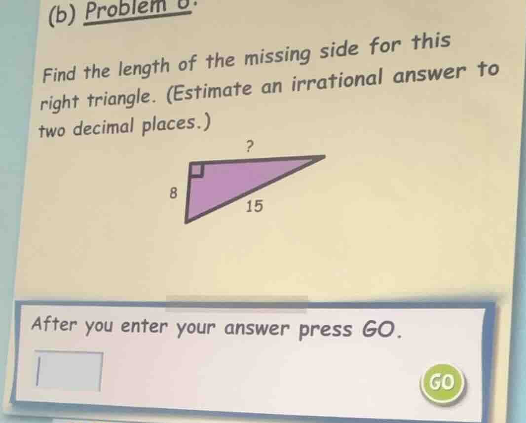 (b) problem find the length of the missing side for this right triangle…