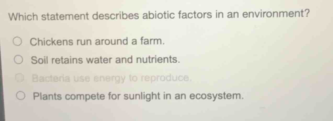 which statement describes abiotic factors in an environment? ○ chickens…