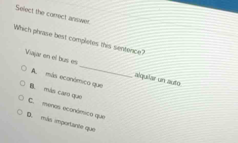 select the correct answer. which phrase best completes this sentence? v…