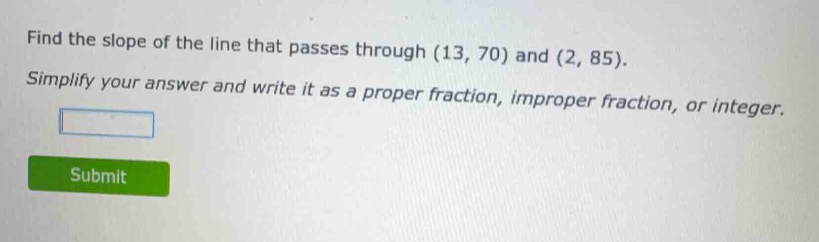 find the slope of the line that passes through (13, 70) and (2, 85). si…