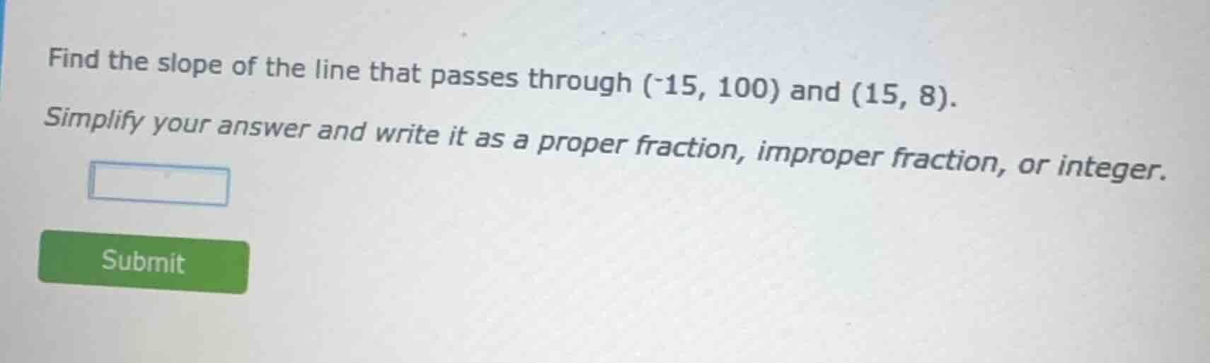 find the slope of the line that passes through (-15, 100) and (15, 8). …