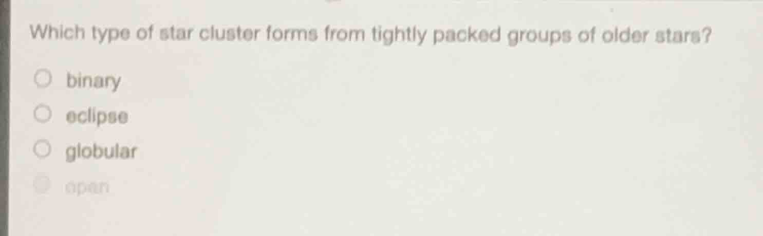 which type of star cluster forms from tightly packed groups of older st…